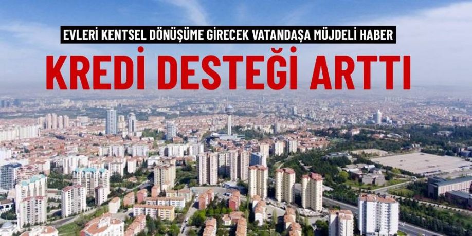 Kentsel Dönüşümde Kredi Desteği Artırıldı Kentsel Dönüşümde Kredi Desteği Artırıldı